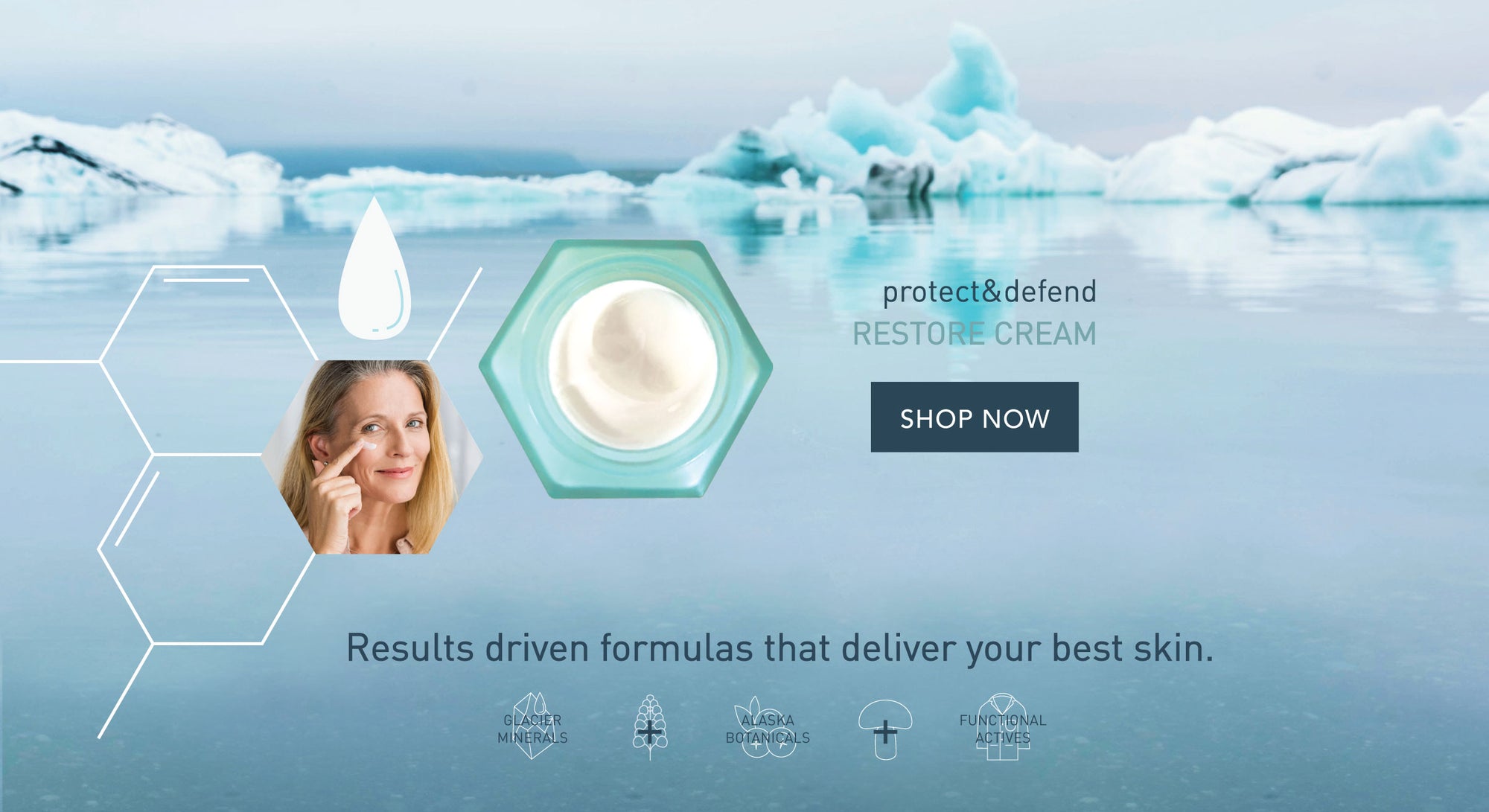 Results driven formulas that deliver your best skin Protect&Defend Restore Cream SHOP NOW